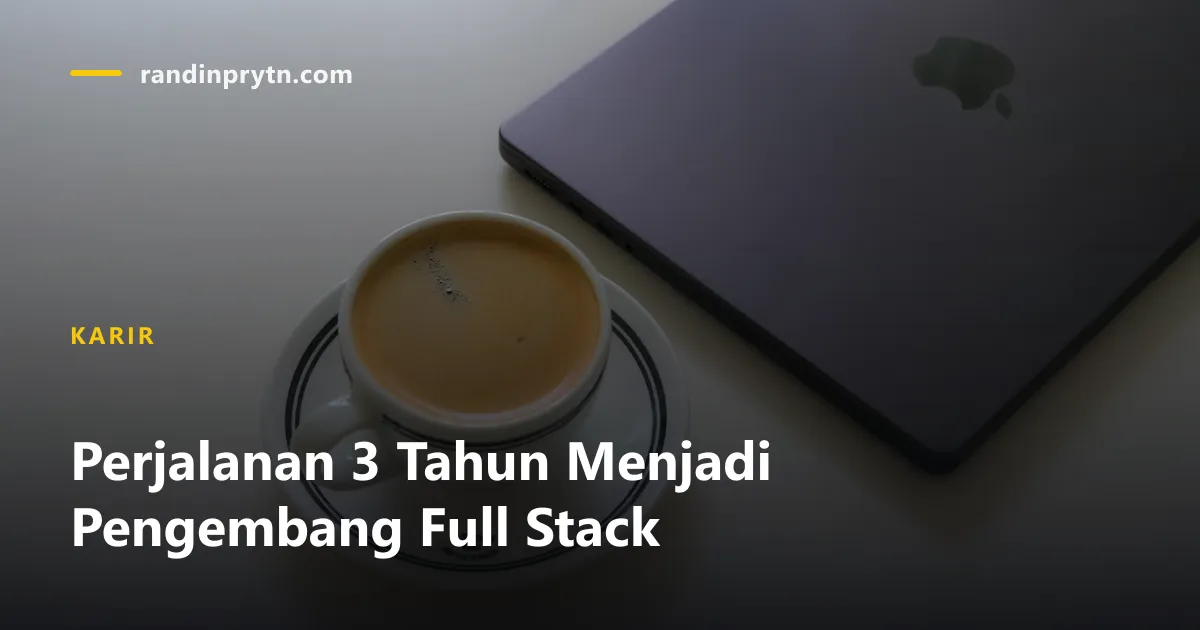 Perjalanan 3 Tahun Menjadi Pengembang Full Stack — Karir