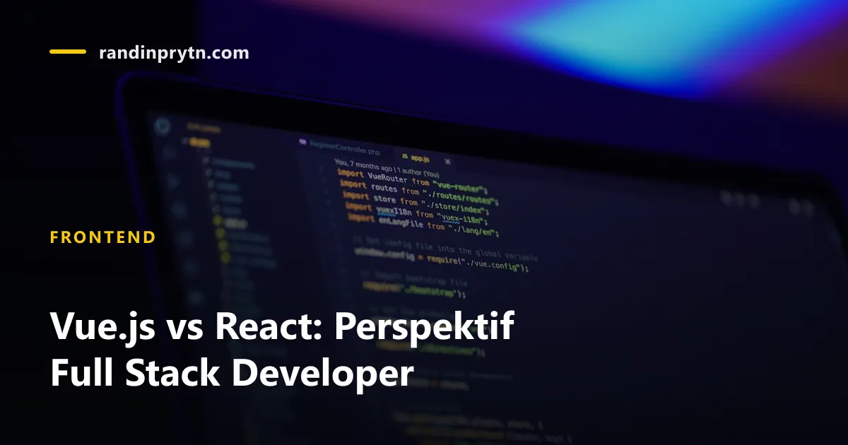 Vue.js vs React: Perspektif Full Stack Developer — Frontend